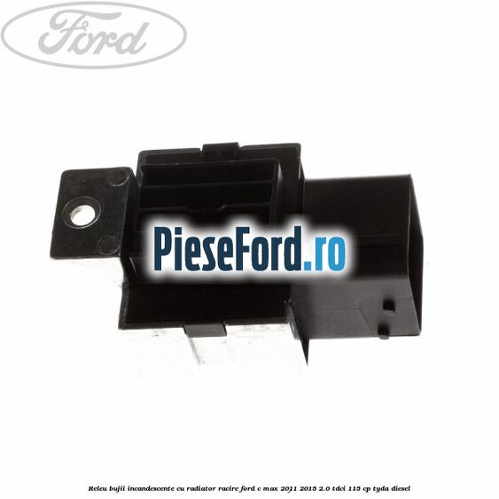 Releu bujii incandescente cu radiator racire Ford C-Max 2011-2015 2.0 TDCi 115 cp TYDA diesel