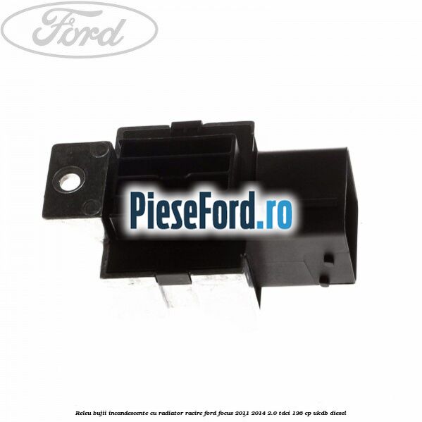 Releu bujii incandescente cu radiator racire Ford Focus 2011-2014 2.0 TDCi 136 cp Releu bujii incandescente cu radiator racire Ford Focus 2011-2014 2.0 TDCi 136 cp UKDB diesel