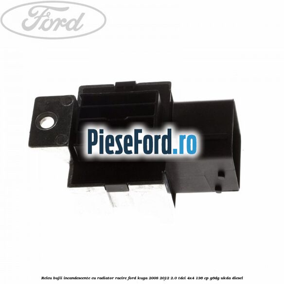 Releu bujii incandescente cu radiator racire Ford Kuga 2008-2012 2.0 TDCi 4x4 136 cp G6DG, UKDA diesel