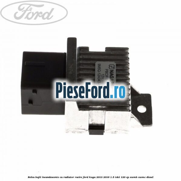 Releu bujii incandescente cu radiator racire Ford Kuga 2013-2016 1.5 TDCi 120 cp XWMB, XWMC diesel