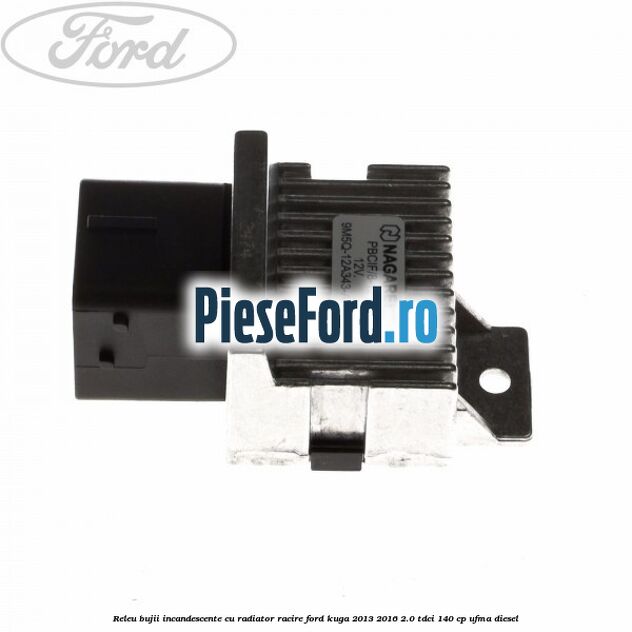 Releu bujii incandescente cu radiator racire Ford Kuga 2013-2016 2.0 TDCi 140 cp UFMA diesel