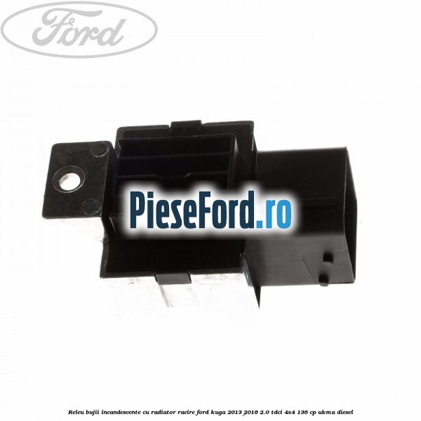 Releu bujii incandescente cu radiator racire Ford Kuga 2013-2016 2.0 TDCi 4x4 136 cp UKMA diesel