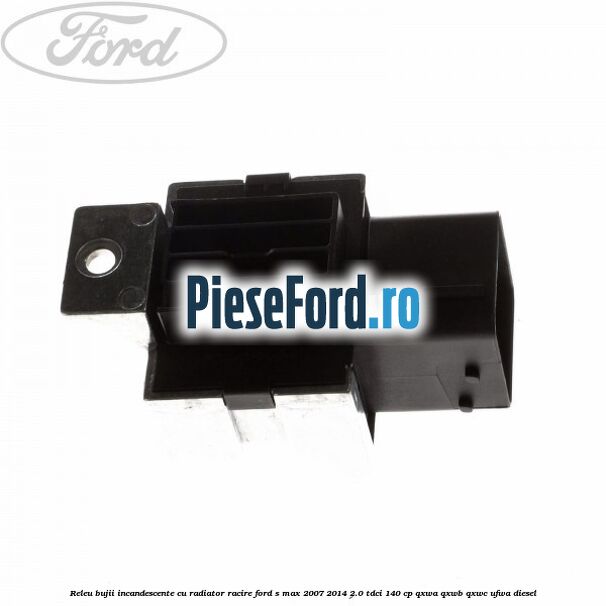 Releu bujii incandescente cu radiator racire Ford S-Max 2007-2014 2.0 TDCi 140 cp QXWA, QXWB, QXWC, UFWA diesel
