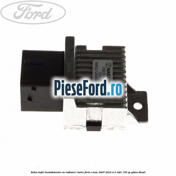 Releu bujii incandescente cu radiator racire Ford S-Max 2007-2014 2.2 TDCi 175 cp Q4WA diesel