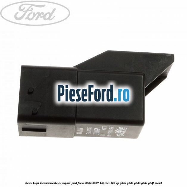 Releu bujii incandescente cu suport Ford Focus 2004-2007 1.6 TDCi 109 cp G8DA, G8DB, G8DD, G8DE, G8DF diesel
