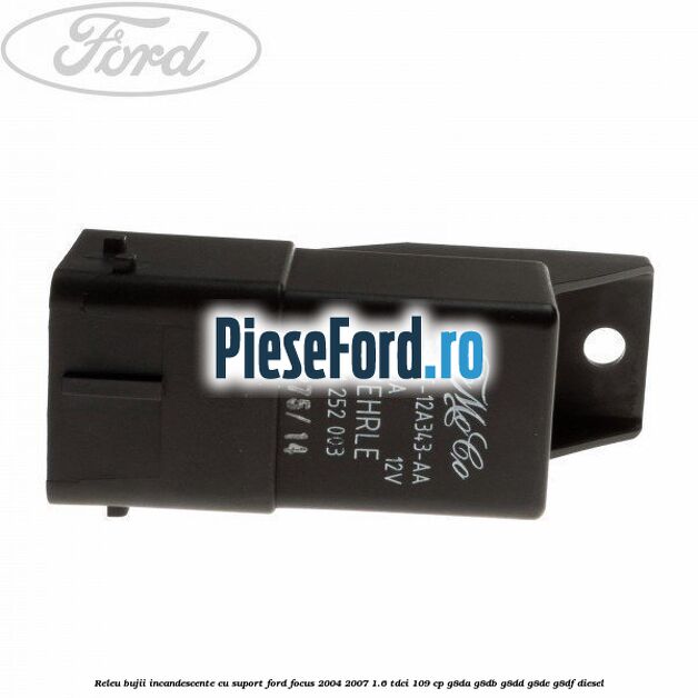 Releu bujii incandescente cu suport Ford Focus 2004-2007 1.6 TDCi 109 cp G8DA, G8DB, G8DD, G8DE, G8DF diesel
