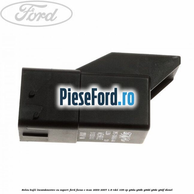 Releu bujii incandescente cu suport Ford Focus C-Max 2003-2007 1.6 TDCi 109 cp G8DA, G8DB, G8DD, G8DE, G8DF diesel