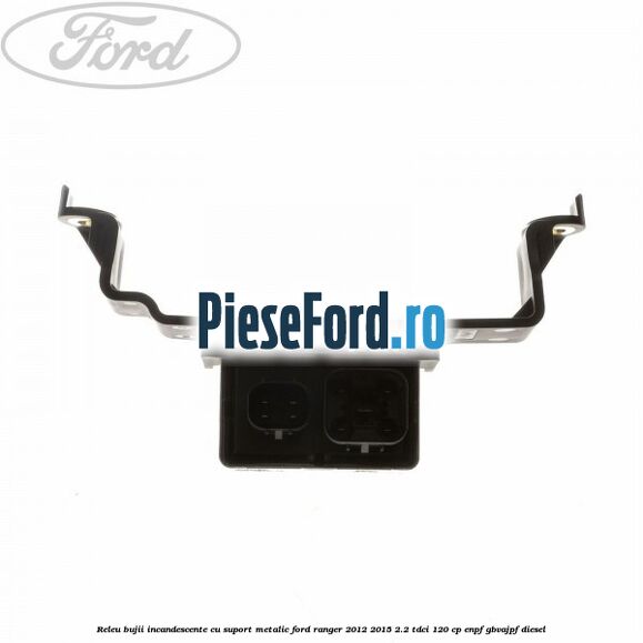 Releu bujii incandescente cu suport metalic Ford Ranger 2012-2015 2.2 TDCi 120 cp ENPF, GBVAJPF diesel