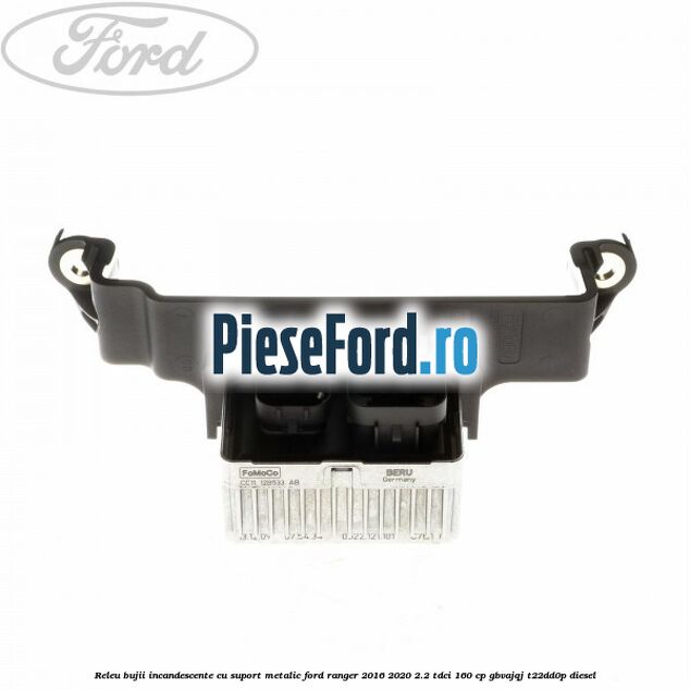 Releu bujii incandescente cu suport metalic Ford Ranger 2016-2020 2.2 TDCi 160 cp GBVAJQJ, T22DD0P diesel