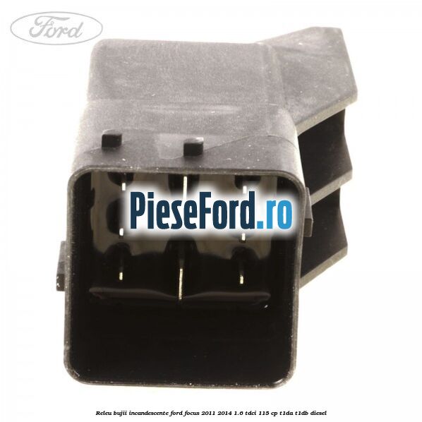 Releu bujii incandescente Ford Focus 2011-2014 1.6 TDCi 115 cp T1DA, T1DB diesel