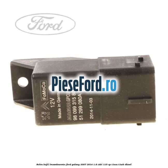 Releu bujii incandescente Ford Galaxy 2007-2014 1.6 TDCi 115 cp T1WA, T1WB diesel