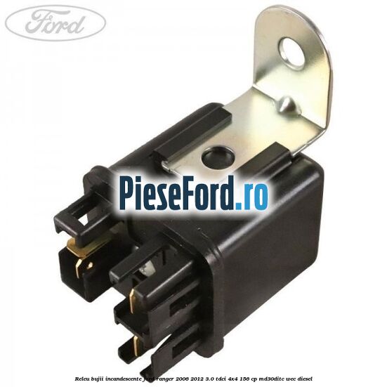 Releu bujii incandescente Ford Ranger 2006-2012 3.0 TDCi 4x4 156 cp MD30DITC, WEC diesel