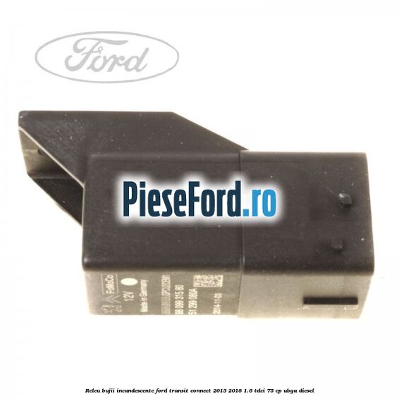 Releu bujii incandescente Ford Transit Connect 2013-2018 1.6 TDCi 75 cp UBGA diesel