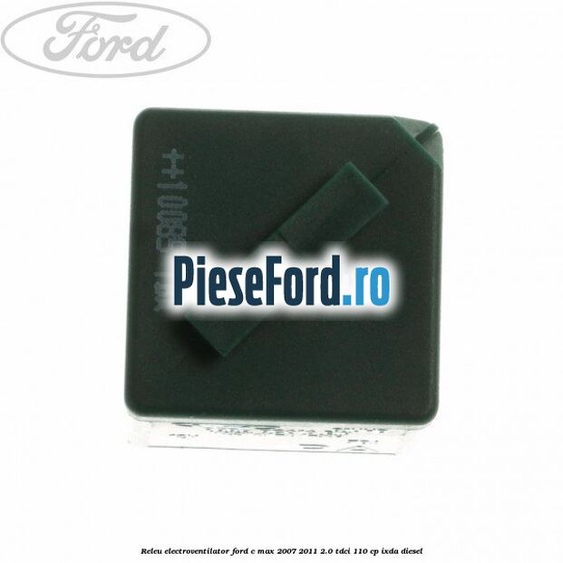 Releu electroventilator Ford C-Max 2007-2011 2.0 TDCi 110 cp Releu electroventilator Ford C-Max 2007-2011 2.0 TDCi 110 cp IXDA diesel