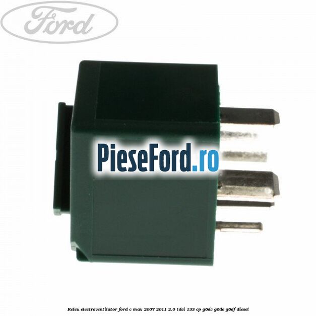 Releu electroventilator Ford C-Max 2007-2011 2.0 TDCi 133 cp G6DC, G6DE, G6DF diesel