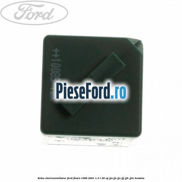 Releu electroventilator Ford Fiesta 1996-2001 1.3 i 50 cp Releu electroventilator Ford Fiesta 1996-2001 1.3 i 50 cp JJA, JJC, JJE, JJJ, JJK, JJM benzina