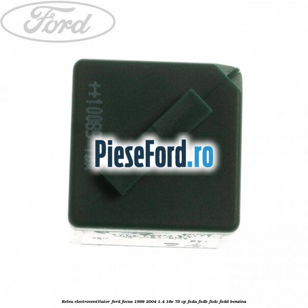Releu electroventilator Ford Focus 1998-2004 1.4 16V 75 cp FXDA, FXDB, FXDC, FXDD benzina