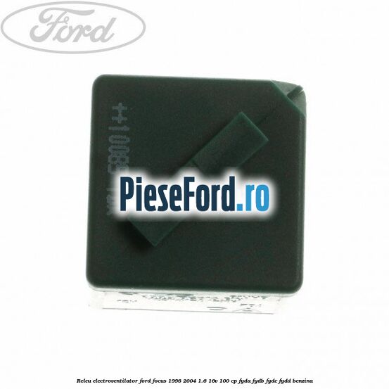 Releu electroventilator Ford Focus 1998-2004 1.6 16V 100 cp FYDA, FYDB, FYDC, FYDD benzina