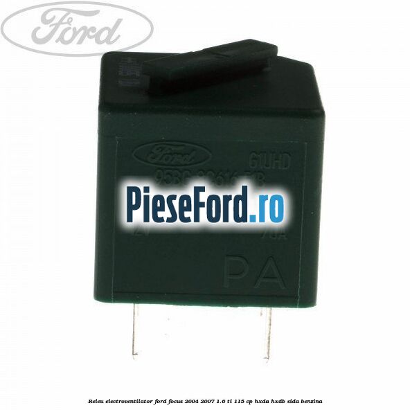 Releu electroventilator Ford Focus 2004-2007 1.6 Ti 115 cp HXDA, HXDB, SIDA benzina