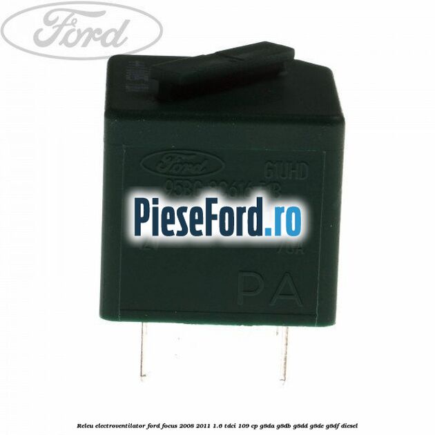 Releu electroventilator Ford Focus 2008-2011 1.6 TDCi 109 cp G8DA, G8DB, G8DD, G8DE, G8DF diesel
