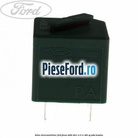 Releu electroventilator Ford Focus 2008-2011 2.5 RS 305 cp JZDA benzina