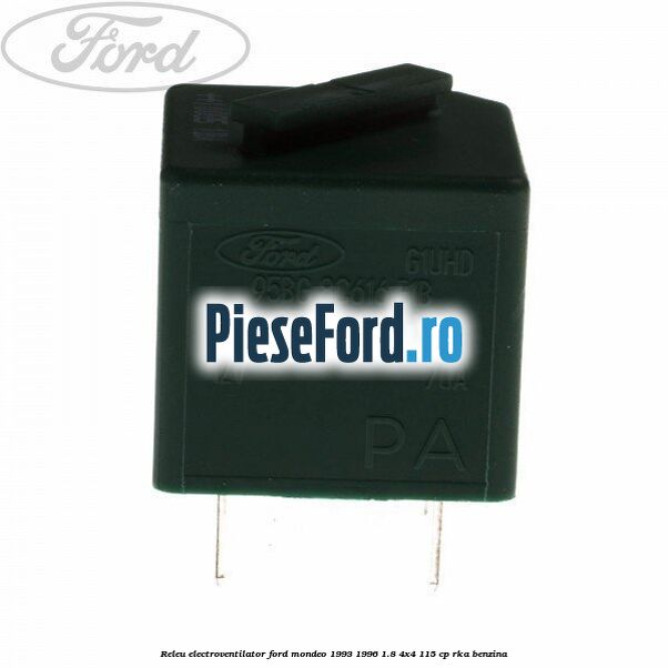Releu electroventilator Ford Mondeo 1993-1996 1.8 4x4 115 cp Releu electroventilator Ford Mondeo 1993-1996 1.8 4x4 115 cp RKA benzina