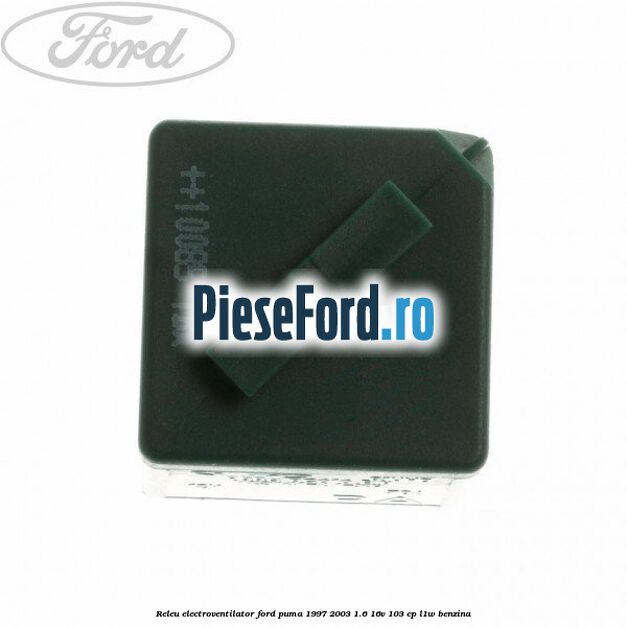 Releu electroventilator Ford Puma 1997-2003 1.6 16V 103 cp Releu electroventilator Ford Puma 1997-2003 1.6 16V 103 cp L1W benzina
