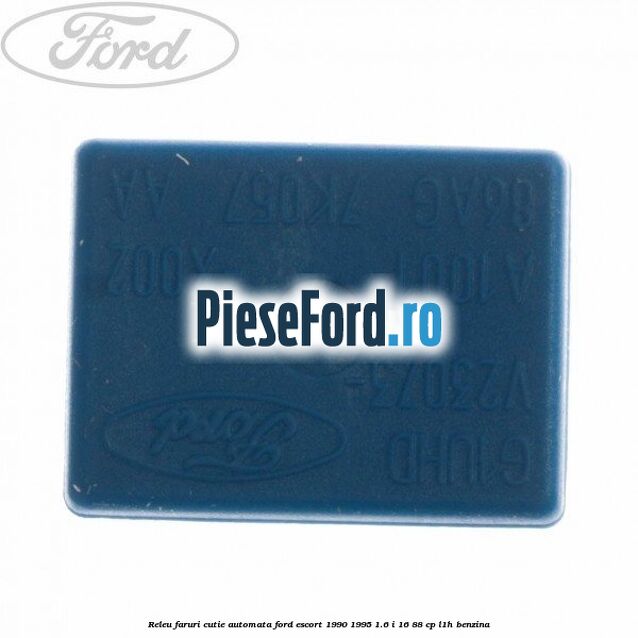 Releu faruri cutie automata Ford Escort 1990-1995 1.6 i 16 88 cp L1H benzina