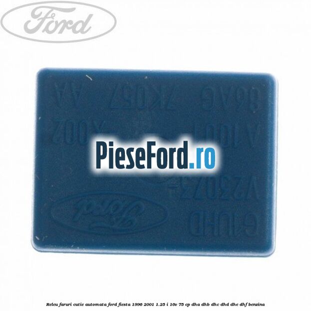Releu faruri cutie automata Ford Fiesta 1996-2001 1.25 i 16V 75 cp DHA, DHB, DHC, DHD, DHE, DHF benzina
