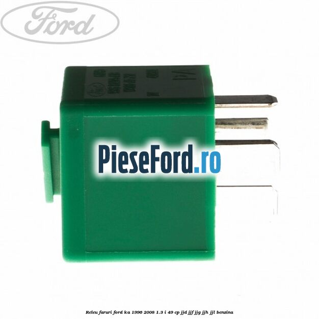 Releu faruri Ford Ka 1996-2008 1.3 i 49 cp JJD, JJF, JJG, JJH, JJL benzina
