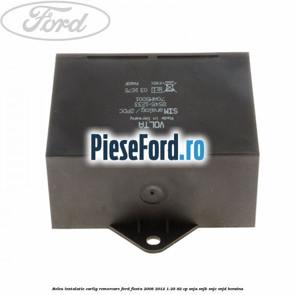 Releu instalatie carlig remorcare Ford Fiesta 2008-2012 1.25 82 cp Releu instalatie carlig remorcare Ford Fiesta 2008-2012 1.25 82 cp SNJA, SNJB, SNJC, SNJD benzina
