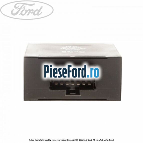 Releu instalatie carlig remorcare Ford Fiesta 2008-2012 1.6 TDCi 75 cp HHJF, UBJA diesel