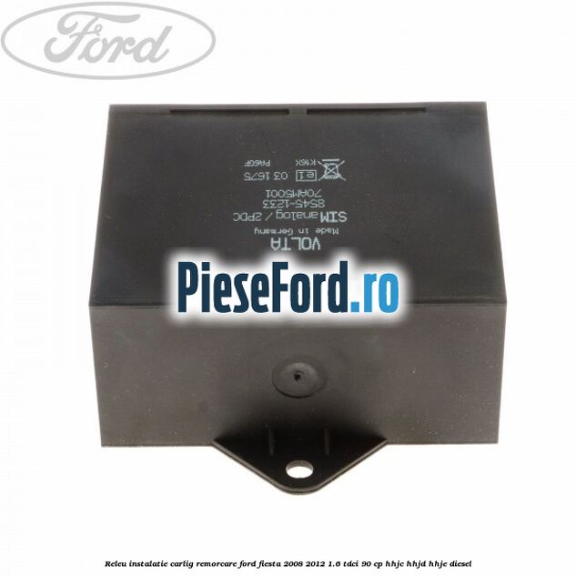Releu instalatie carlig remorcare Ford Fiesta 2008-2012 1.6 TDCi 90 cp Releu instalatie carlig remorcare Ford Fiesta 2008-2012 1.6 TDCi 90 cp HHJC, HHJD, HHJE diesel