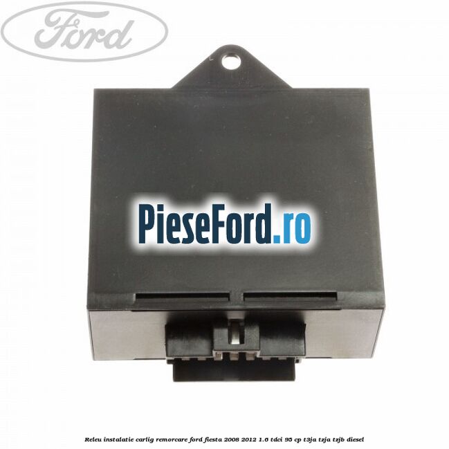 Releu instalatie carlig remorcare Ford Fiesta 2008-2012 1.6 TDCi 95 cp T3JA, TZJA, TZJB diesel
