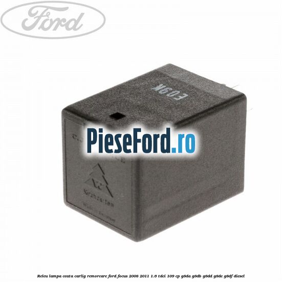 Releu lampa ceata carlig remorcare Ford Focus 2008-2011 1.6 TDCi 109 cp Releu lampa ceata carlig remorcare Ford Focus 2008-2011 1.6 TDCi 109 cp G8DA, G8DB, G8DD, G8DE, G8DF diesel
