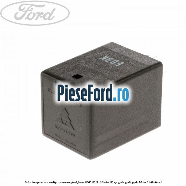 Releu lampa ceata carlig remorcare Ford Focus 2008-2011 1.6 TDCi 90 cp GPDA, GPDB, GPDC, HHDA, HHDB diesel