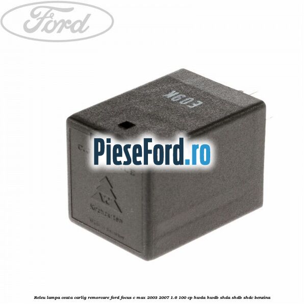 Releu lampa ceata carlig remorcare Ford Focus C-Max 2003-2007 1.6 100 cp HWDA, HWDB, SHDA, SHDB, SHDC benzina