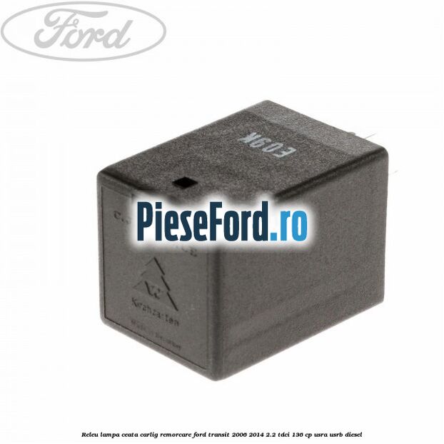 Releu lampa ceata carlig remorcare Ford Transit 2006-2014 2.2 TDCi 136 cp USRA, USRB diesel