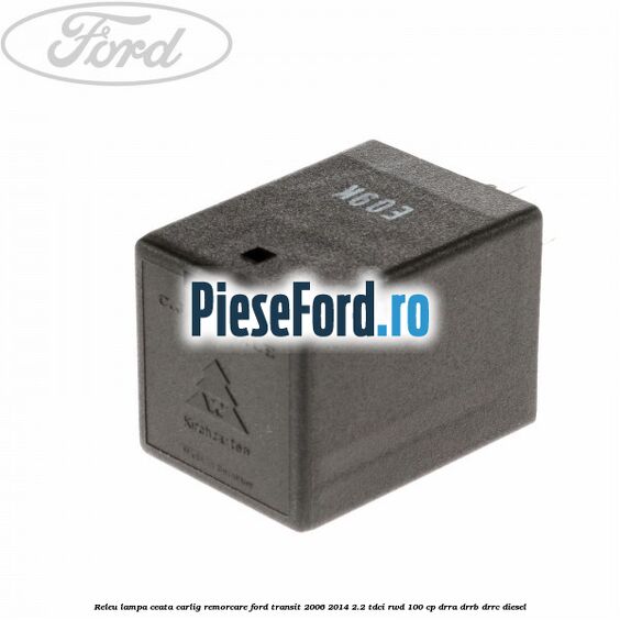 Releu lampa ceata carlig remorcare Ford Transit 2006-2014 2.2 TDCi RWD 100 cp DRRA, DRRB, DRRC diesel