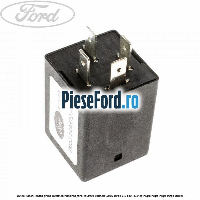 Releu lumini ceata priza electrica remorca Ford Tourneo Connect 2002-2014 1.8 TDCi 110 cp RWPA, RWPB, RWPC, RWPD diesel