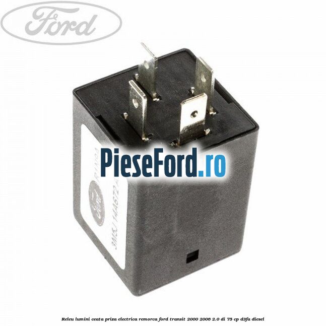 Releu lumini ceata priza electrica remorca Ford Transit 2000-2006 2.0 DI 75 cp Releu lumini ceata priza electrica remorca Ford Transit 2000-2006 2.0 DI 75 cp D3FA diesel