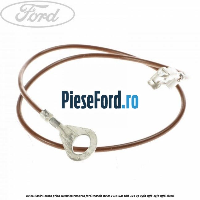 Releu lumini ceata priza electrica remorca Ford Transit 2006-2014 2.2 TDCi 125 cp CYFA, CYFB, CYFC, CYFD diesel