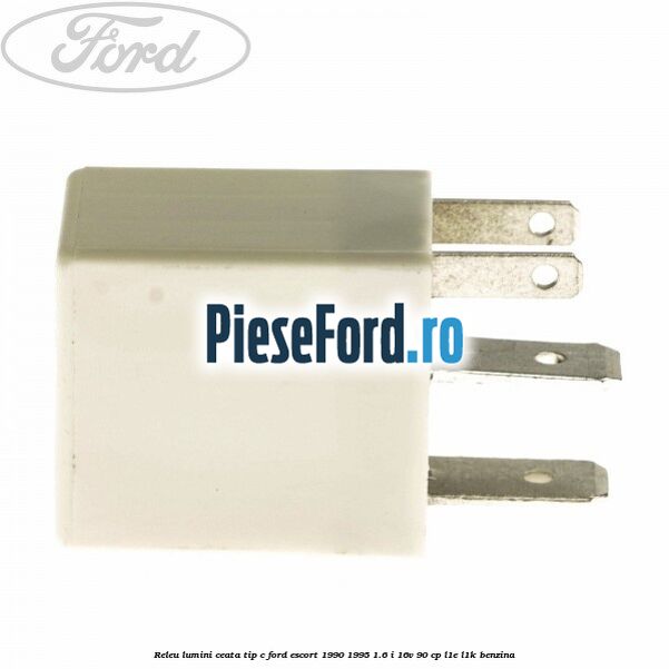 Releu lumini ceata tip C Ford Escort 1990-1995 1.6 i 16V 90 cp L1E, L1K benzina