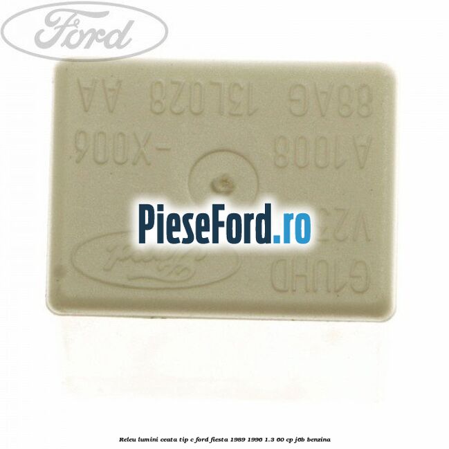 Releu lumini ceata tip C Ford Fiesta 1989-1996 1.3 60 cp J6B benzina