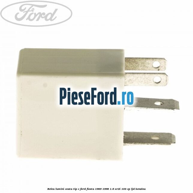 Releu lumini ceata tip C Ford Fiesta 1989-1996 1.6 XR2i 103 cp LJD benzina