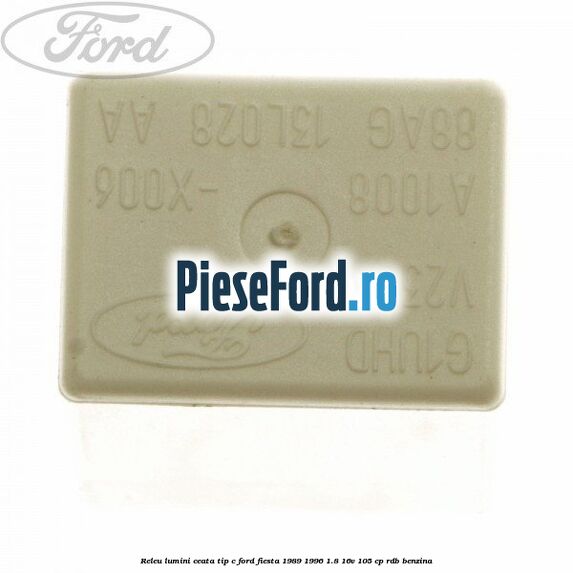 Releu lumini ceata tip C Ford Fiesta 1989-1996 1.8 16V 105 cp RDB benzina