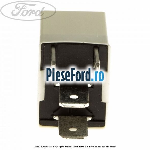 Releu lumini ceata tip C Ford Transit 1991-1994 2.5 DI 70 cp Releu lumini ceata tip C Ford Transit 1991-1994 2.5 DI 70 cp 4BC, 4CC, 4FA diesel