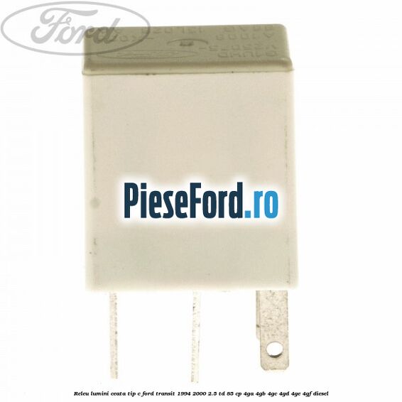 Releu lumini ceata tip C Ford Transit 1994-2000 2.5 TD 85 cp 4GA, 4GB, 4GC, 4GD, 4GE, 4GF diesel