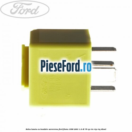 Releu luneta cu incalzire aeroterma Ford Fiesta 1996-2001 1.8 DI 75 cp Releu luneta cu incalzire aeroterma Ford Fiesta 1996-2001 1.8 DI 75 cp RTN, RTP, RTQ diesel
