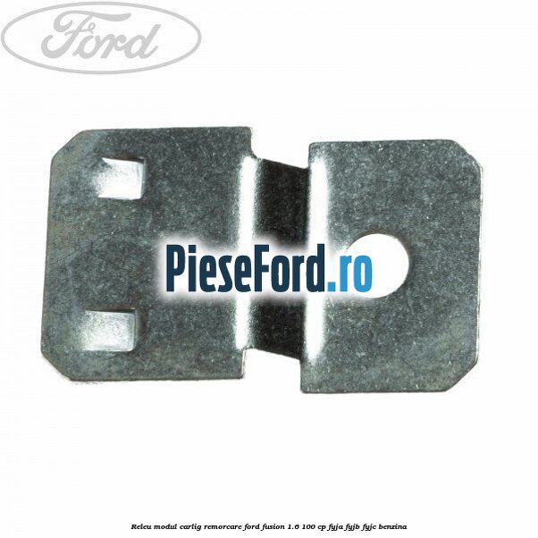 Releu modul carlig remorcare Ford Fusion 1.6 100 cp FYJA, FYJB, FYJC benzina